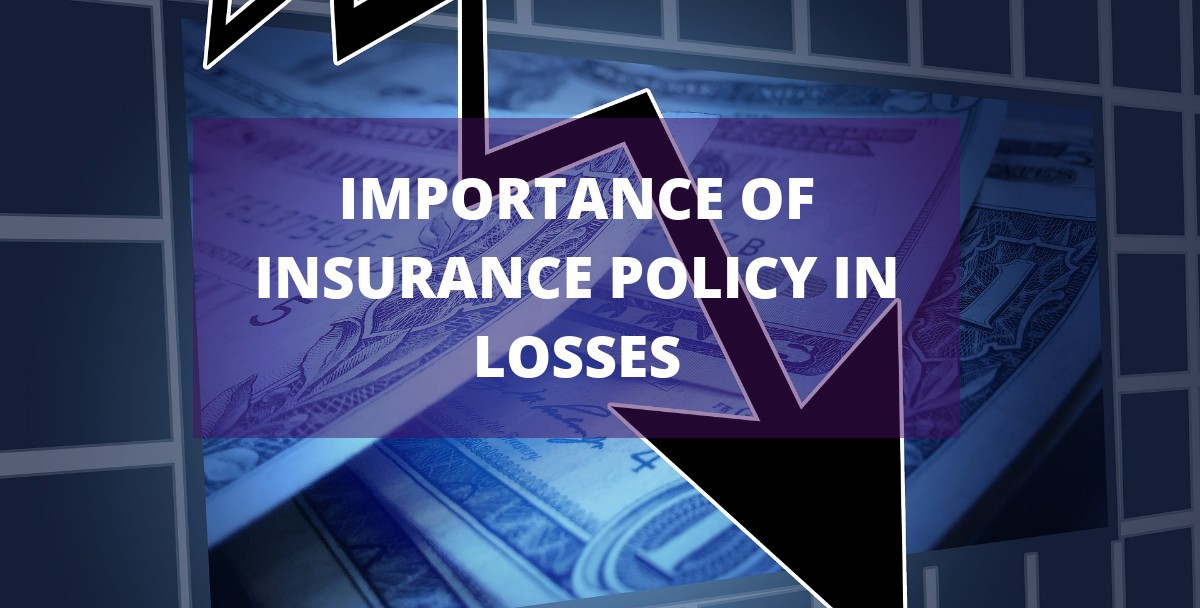 IMPORTANCE OF INSURANCE POLICY IN LOSSES