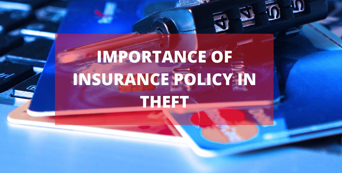 IMPORTANCE OF INSURANCE POLICY IN THEFT